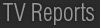 TV Reports